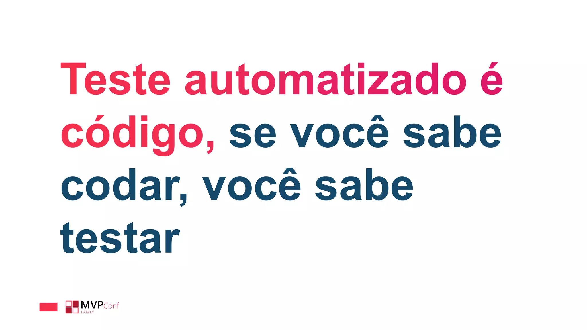 se você sabe
codar, você sabe
testar
 