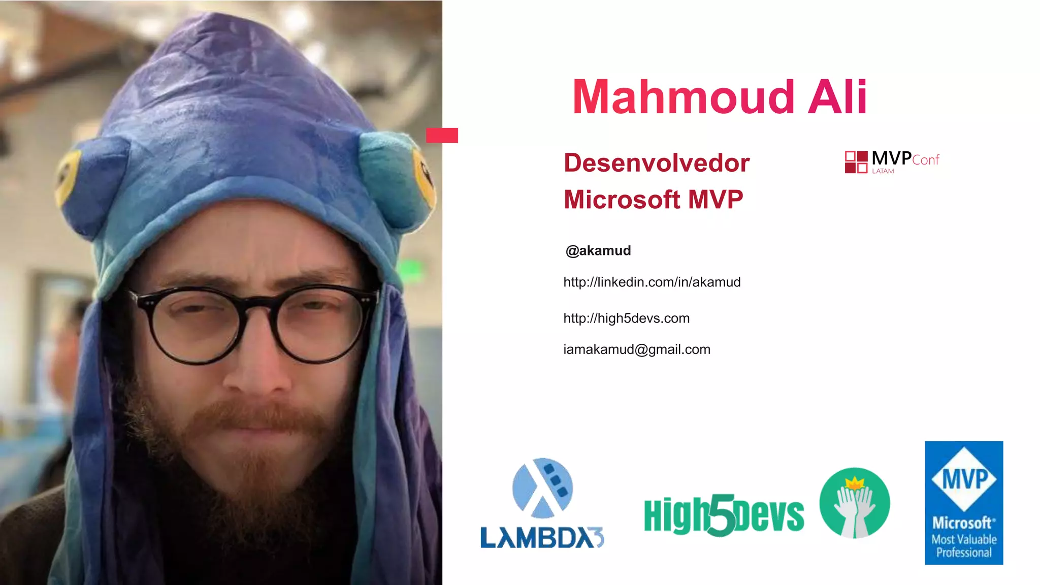 Desenvolvedor
Microsoft MVP
iamakamud@gmail.com
http://linkedin.com/in/akamud
@akamud
http://high5devs.com
 