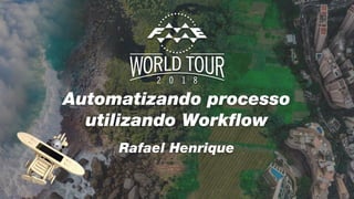 Automatizando processo
utilizando Workflow
Rafael Henrique
 