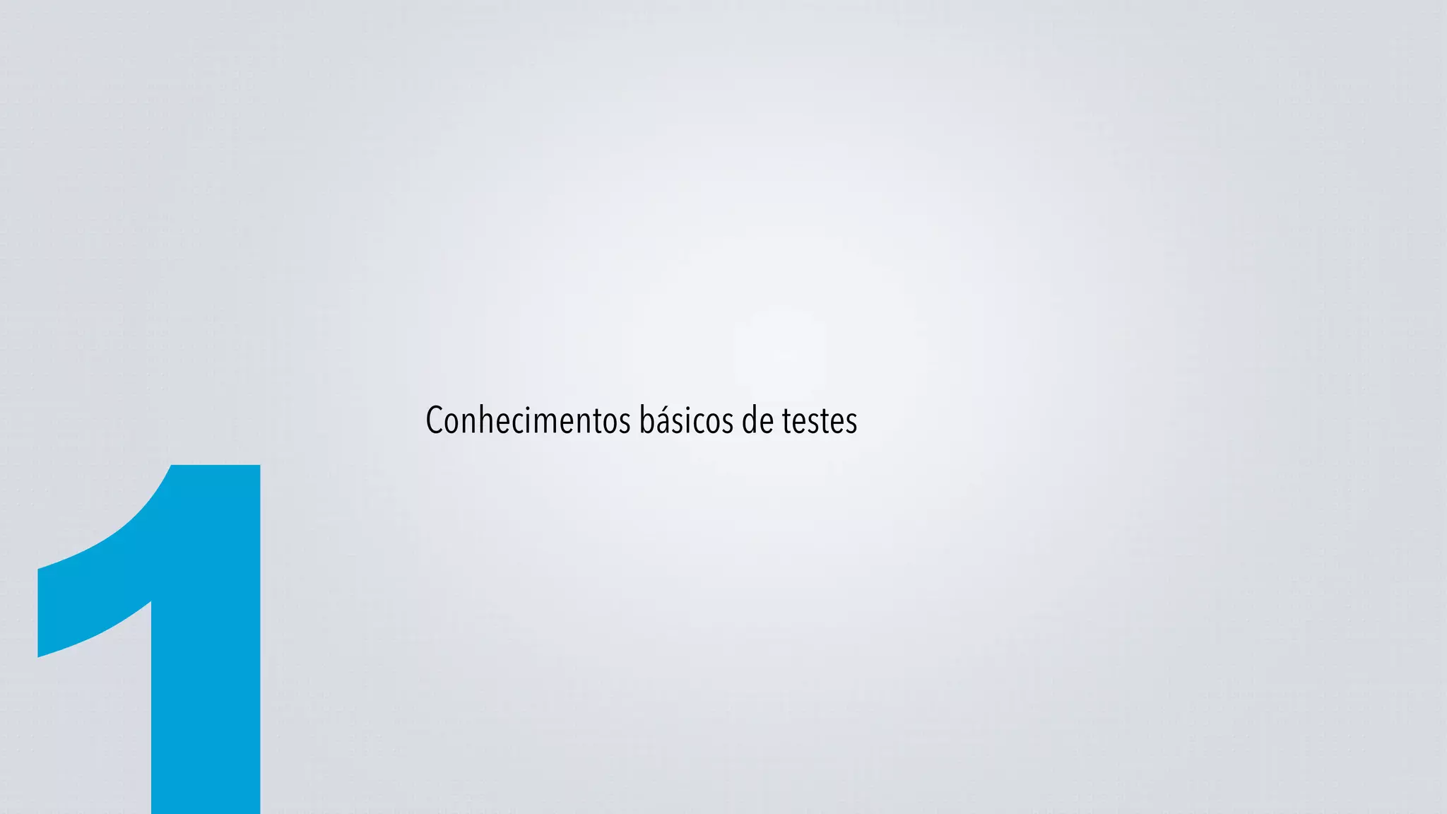 Conhecimentos básicos de testes
 