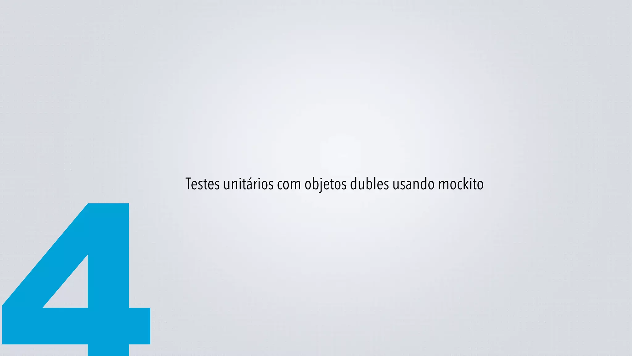 Testes unitários com objetos dubles usando mockito
 