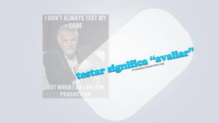 valiar”
           ifica “a                    m maior


    ar sign em produção o
                          estresse é b
                                      e



test
 