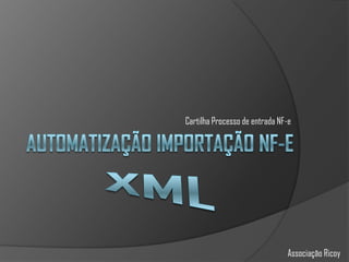 Cartilha Processo de entrada NF-e  Automatização Importação NF-e  XML Associação Ricoy 