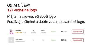 OSTATNÍ JEVY
12) Viditelné logo
Mějte na srovnávači zboží logo.
Používejte čitelné a dobře zapamatovatelné logo.
 