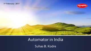 Automator in India
Suhas B. Kodre
1st February 2017
 