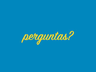 perguntas?
 