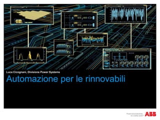 Luca Cicognani, Divisione Power Systems


Automazione per le rinnovabili
 