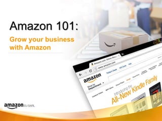 Amazon 101:
Grow your business
with Amazon
 