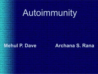 Autoimmunity
Mehul P. Dave Archana S. Rana
 