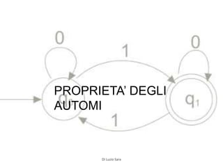 PROPRIETA’ DEGLI
AUTOMI
Di Luzio Sara
 