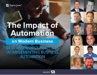 The Impact of
Automation
BEST AND WORST PRACTICES
IN IMPLEMENTING BUSINESS
AUTOMATION
Sponsored by
on Modern Business
®
 