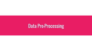 Data Pre-Processing
 