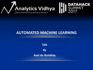 Talk
By
Axel de Romblay
AUTOMATED MACHINE LEARNING
 