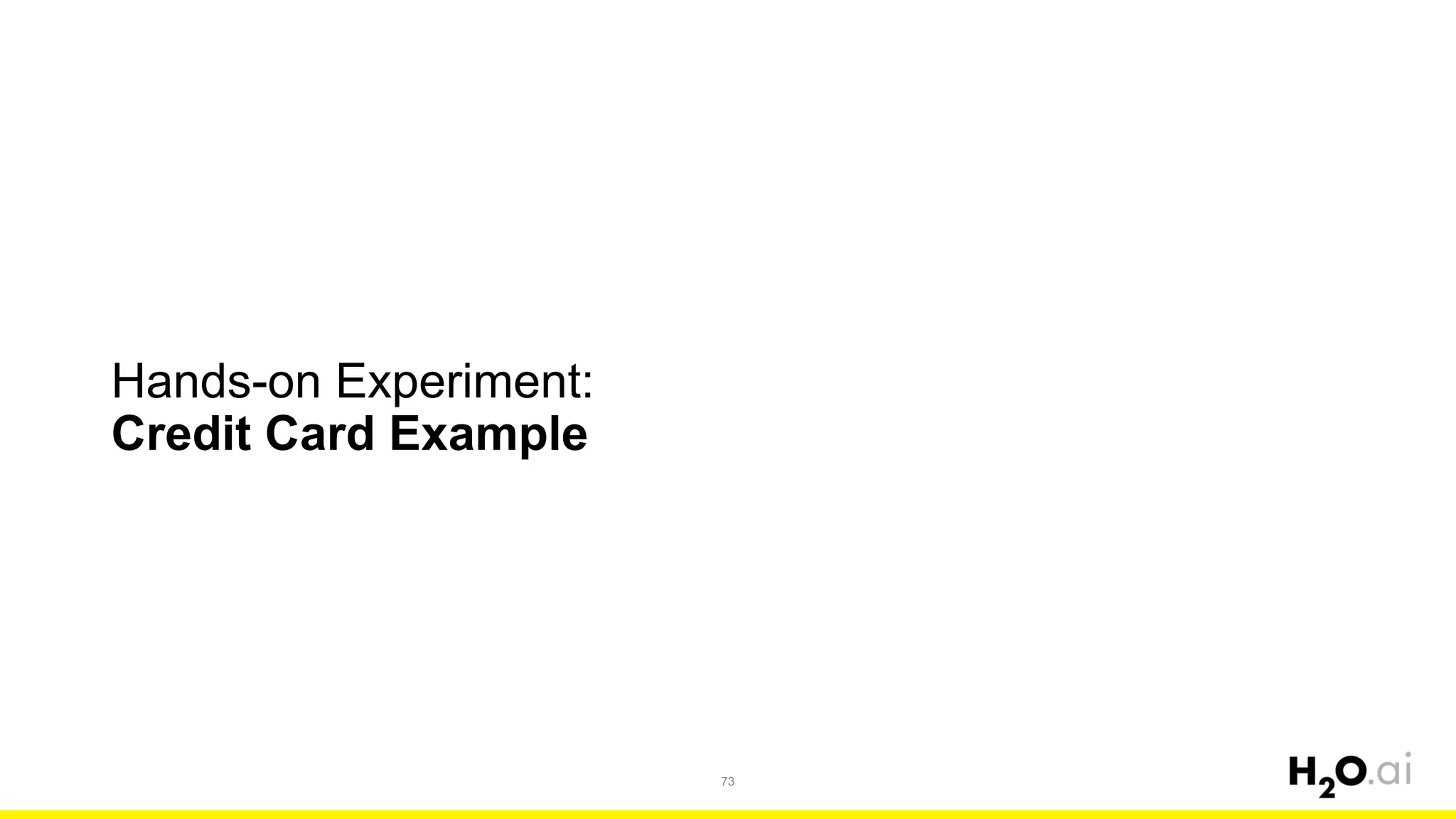 Hands-on Experiment:
Credit Card Example
73
 