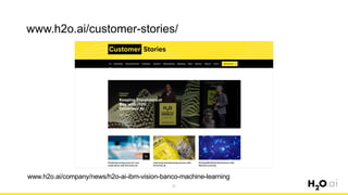 www.h2o.ai/customer-stories/
32
www.h2o.ai/company/news/h2o-ai-ibm-vision-banco-machine-learning
 