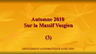 Automne 2010  Sur la Massif Vosgien (3) DEFILEMENT AUTOMATIQUE AVEC SON 