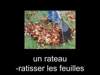 un rateau
-ratisser les feuilles