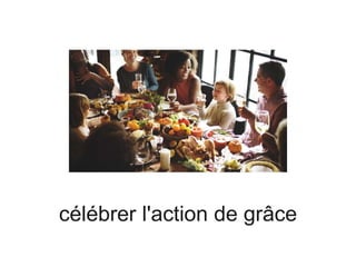 célébrer l'action de grâce