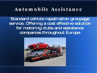 Automobile Assistance Standard vehicle repatriation groupage service, Offering a cost effective solution for motoring clubs and assistance companies throughout Europe 