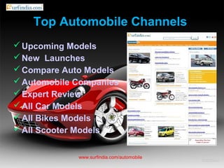 Top Automobile Channels
Upcoming Models
New Launches
Compare Auto Models
Automobile Companies
Expert Review
All Car Models
All Bikes Models
All Scooter Models
www.surfindia.com/automobile
 