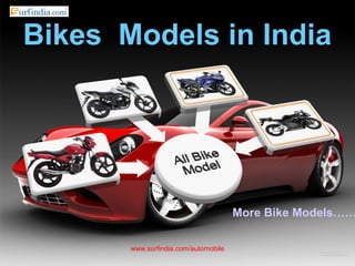 Bikes Models in India
www.surfindia.com/automobile
More Bike Models……
 