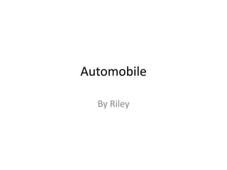 Automobile

  By Riley
 