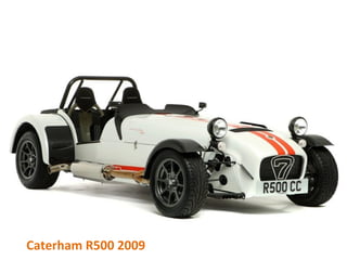 Caterham R500 2009
 