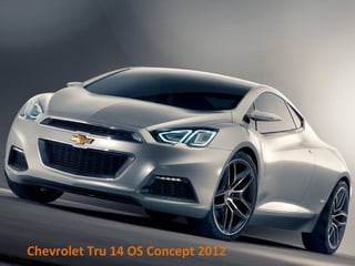 Chevrolet Tru 14 OS Concept 2012
 