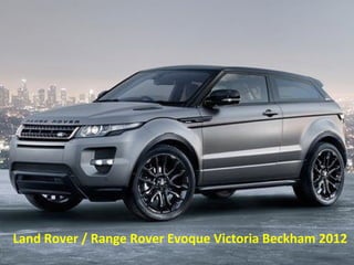 Land Rover / Range Rover Evoque Victoria Beckham 2012
 