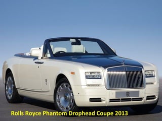 Rolls Royce Phantom Drophead Coupe 2013
 