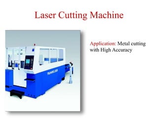 Laser Cutting Machine
Application: Metal cutting
with High Accuracy
 