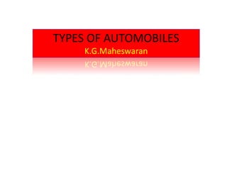 TYPES OF AUTOMOBILES
K.G.Maheswaran
 