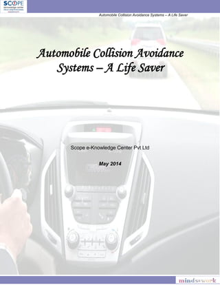 Automobile Collision Avoidance Systems – A Life Saver
Automobile Collision Avoidance
Systems – A Life Saver
Scope e-Knowledge Center Pvt Ltd
May 2014
 