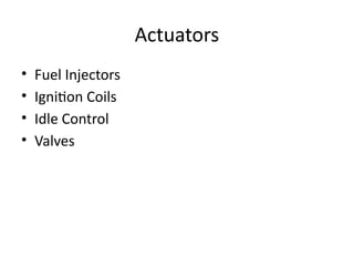 Actuators
• Fuel Injectors
• Ignition Coils
• Idle Control
• Valves
 