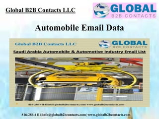 Global B2B Contacts LLC
816-286-4114|info@globalb2bcontacts.com| www.globalb2bcontacts.com
Automobile Email Data
 
