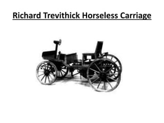 Richard Trevithick Horseless Carriage
 