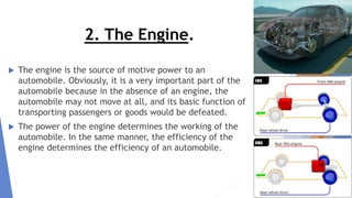 2. The Engine.
 The engine is the source of motive power to an
automobile. Obviously, it is a very important part of the
...