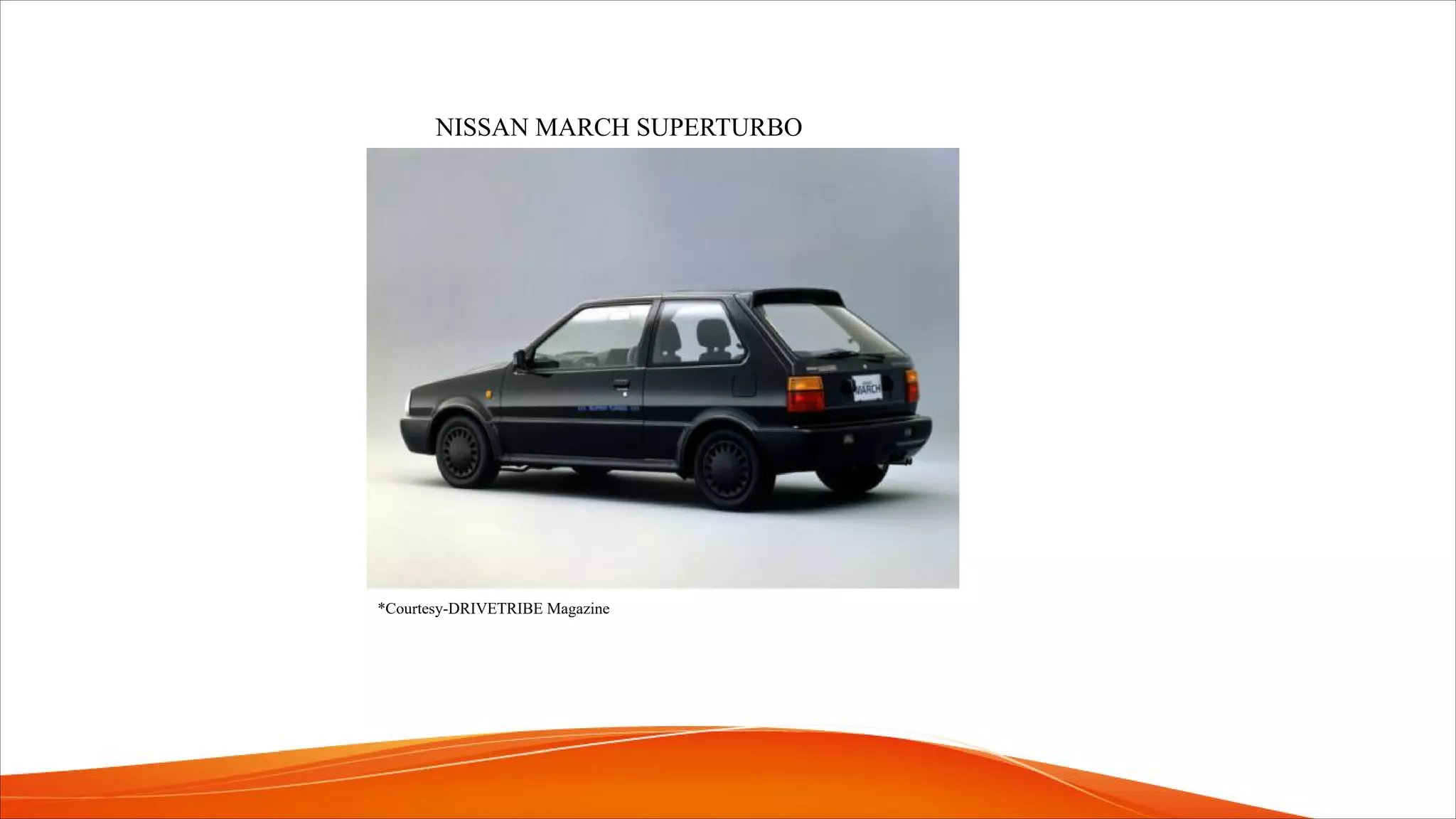 NISSAN MARCH SUPERTURBO
*Courtesy-DRIVETRIBE Magazine
 