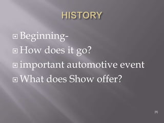  Beginning-
 How does it go?
 important automotive event
 What does Show offer?
[8]
 