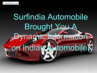 Surfindia Automobile
Brought You A
Dynamic Information
on Indian Automobile.
 