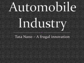 Tata Nano – A frugal innovation
 