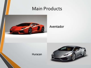 Main Products
Aventador
Huracan
 