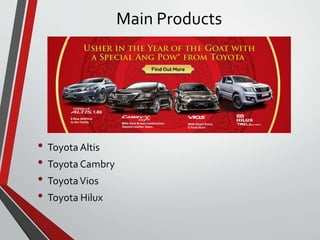 Main Products
• Toyota Altis
• Toyota Cambry
• ToyotaVios
• Toyota Hilux
 