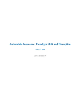 Automobile Insurance: Paradigm Shift and Disruption
AUGUST 2018
ARJUN BARDHAN
 