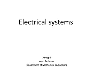 Electrical systems
Anoop P
Asst. Professor
Department of Mechanical Engineering
 