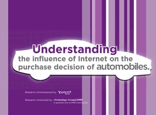 Understanding
      Understanding
the influence of Internet on the
purchase decision of


 Research commissioned by:


 Research conducted by: