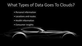 • Personal information
• Locations and routes
• Health information
• Consumer insights
What Types of Data Goes To Clouds?
 