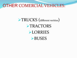 Top manufacturers of automobiles in India
 Tata Motors
 Maruti
Suzuki
 Ashok Leyland
 Hindustan
Motors
 Mahindra
 Hyundai
 