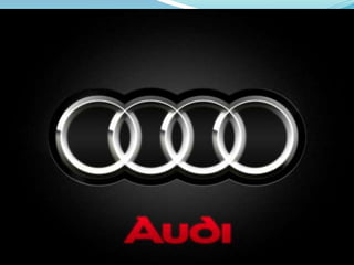  Audo is defined as Vorsprung Durch Technik, which means
PROGRESS TO TECHNOLOGY.
 Founded by August Horsh on the 16th day of July, 1909 in
Zwickay, Germany.
 Its headquarters is situated in Ingolstadt, Bavaria, Germany.
 It is currently a subsidiary of Volkswagen AG which holds
99.55% of the total stakes of Audi since 1966 after its
purchase from its former owner Daimler-Benz.
 Audi is represented in 110 countries worldwide and since 2004,
Audi has been selling its products in the Indian market.
 