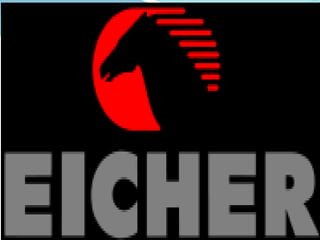 ABOUT
 Eicher Motors Limited (EML) incorporated in 1982, is an
Indian automaker company based in Gurgaon, India and a leading
player of the Indian automobile industry.
 The Eicher Group has diversified business interests in design and
development, manufacturing, and local and international marketing of
trucks, buses, motorcycles, automotive gears, and components
 Eicher has invested in the potential growth areas of management
consultancy services, customized engineering, and maps and travel
guides
 